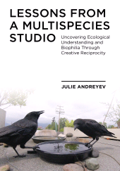 E-book, Lessons from a Multispecies Studio : Uncovering Ecological Understanding and Biophilia through Creative Reciprocity, Intellect