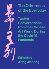 E-book, The Otherness of the Everyday : Twelve Conversations from Chinese Art World During the Pandemic, Intellect