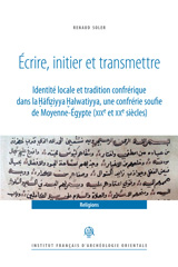 E-book, Ecrire, initier et transmettre : Identite locale et tradition confrerique dans la Hafiziyya Halwatiyya, une confrerie soufie de Moyenne-Egypte (XIXe et XXe siecles), ISD