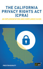 E-book, The California Privacy Rights Act (CPRA) : An implementation and compliance guide, Bukaty, Preston, IT Governance Publishing