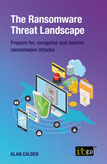 E-book, The Ransomware Threat Landscape : Prepare for, recognise and survive ransomware attacks, Calder, Alan, IT Governance Publishing
