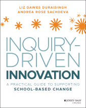 E-book, Inquiry-Driven Innovation : A Practical Guide to Supporting School-Based Change, Jossey-Bass