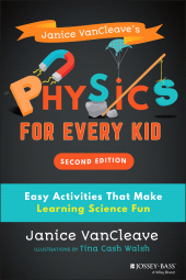 E-book, Janice VanCleave's Physics for Every Kid : Easy Activities That Make Learning Science Fun, Jossey-Bass
