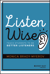 eBook, Listen Wise : Teach Students to Be Better Listeners, Brady-Myerov, Monica, Jossey-Bass