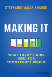 eBook, Making It : What Today's Kids Need for Tomorrow's World, Jossey-Bass