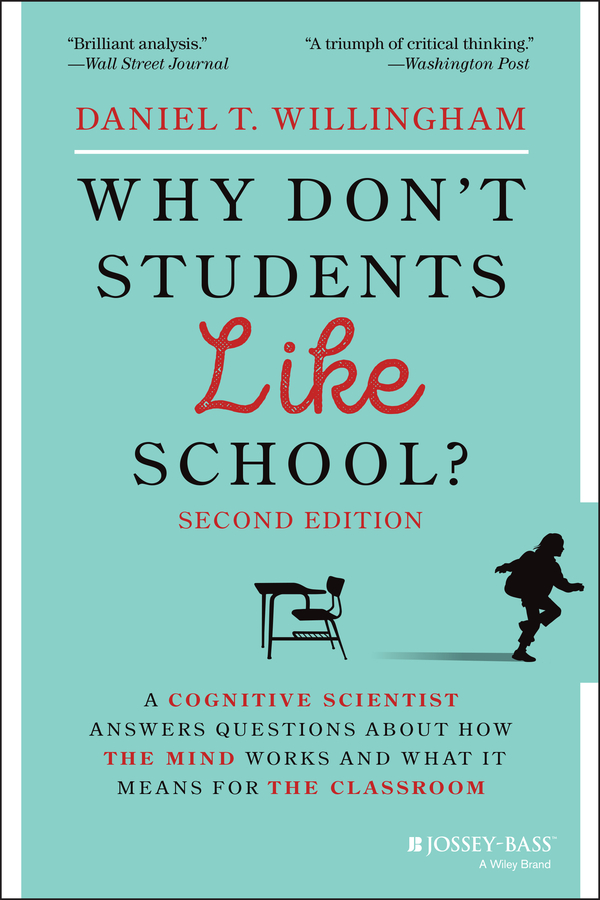 E-book, Why Don't Students Like School? : A Cognitive Scientist Answers Questions About How the Mind Works and What It Means for the Classroom, Jossey-Bass