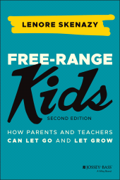 E-book, Free-Range Kids : How Parents and Teachers Can Let Go and Let Grow, Jossey-Bass