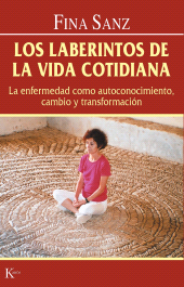E-book, Los laberintos de la vida cotidiana : La enfermedad como autoconocimiento, cambio y transformación, Editorial Kairós