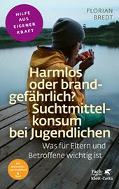 eBook, Harmlos oder brandgefährlich? Suchtmittelkonsum bei Jugendlichen (Fachratgeber Klett-Cotta, Bd.) : Was für Eltern und Betroffene wichtig ist, Klett-Cotta