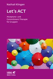 E-book, Let's ACT (Leben Lernen, Bd. 327) : Akzeptanz- und Commitment-Therapie für Gruppen, Klett-Cotta