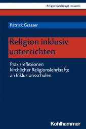 E-book, Religion inklusiv unterrichten : Praxisreflexionen kirchlicher Religionslehrkräfte an Inklusionsschulen, Kohlhammer Verlag