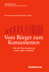 eBook, Vom Bürger zum Konsumenten : Wie die Ökonomisierung unser Leben verändert, Kohlhammer Verlag