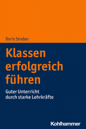 E-book, Klassen erfolgreich führen : Guter Unterricht durch starke Lehrkräfte, Kohlhammer Verlag