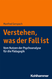 E-book, Verstehen, was der Fall ist : Vom Nutzen der Psychoanalyse für die Pädagogik, Kohlhammer Verlag