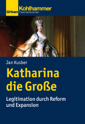 E-book, Katharina die Große : Legitimation durch Reform und Expansion, Kohlhammer Verlag
