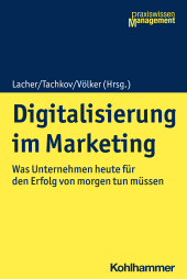 E-book, Digitalisierung im Marketing : Was Unternehmen heute für den Erfolg von morgen tun müssen, Kohlhammer Verlag