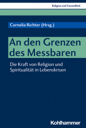 eBook, An den Grenzen des Messbaren : Die Kraft von Religion und Spiritualität in Lebenskrisen, Kohlhammer Verlag