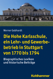 eBook, Die Hohe Karlsschule, ein Lehr- und Gewerbebetrieb in Stuttgart von 1770 bis 1794 : Biographisches Lexikon und historische Beiträge, Kohlhammer Verlag