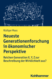 E-book, Neueste Generationenforschung in ökonomischer Perspektive : Reichen Generation X, Y, Z zur Beschreibung der Wirklichkeit aus?, Kohlhammer Verlag