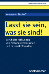 eBook, Lasst sie sein, was sie sind! : Berufliche Haltungen von Pastoralreferentinnen und Pastoralreferenten, Kohlhammer Verlag