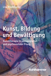eBook, Kunst, Bildung und Bewältigung : Kunsttherapie in pädagogischer und psychosozialer Praxis, Kohlhammer Verlag