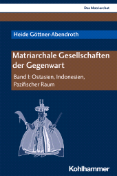 E-book, Matriarchale Gesellschaften der Gegenwart : Band I: Ostasien, Indonesien, Pazifischer Raum, Kohlhammer Verlag