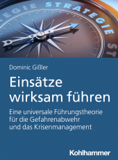 eBook, Einsätze wirksam führen : Eine universale Führungstheorie für die Gefahrenabwehr und das Krisenmanagement, Kohlhammer Verlag