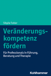 E-book, Veränderungskompetenz fördern : Für Professionals in Führung, Beratung und Therapie, Kohlhammer Verlag
