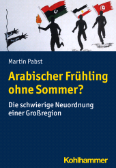 E-book, Arabischer Frühling ohne Sommer? : Die schwierige Neuordnung einer Großregion, Kohlhammer Verlag