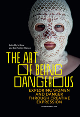 E-book, The Art of Being Dangerous : Exploring Women and Danger through Creative Expression, Leuven University Press