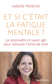 E-book, Et si c'était la fatigue mentale? : La reconnaître et savoir agir pour retrouver l'envie de vivre, Éditions Robert Laffont