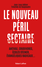 E-book, Le Nouveau péril sectaire : Antivax, crudivores, écoles Steiner, évangéliques radicaux..., Éditions Robert Laffont