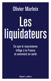 E-book, Les Liquidateurs : Ce que le macronisme inflige à la France et comment en sortir, Éditions Robert Laffont