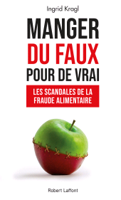 E-book, Manger du faux pour de vrai : Les Scandales de la fraude alimentaire, Éditions Robert Laffont