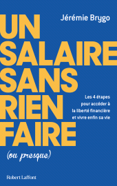 E-book, Un salaire sans rien faire (ou presque) : Les 4 étapes pour accéder à la liberté financière et vivre enfin sa vie, Éditions Robert Laffont