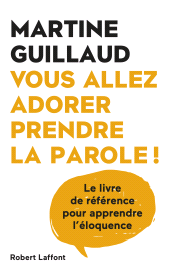 E-book, Vous allez adorer prendre la parole : Le livre de référence pour apprendre l'éloquence, Éditions Robert Laffont