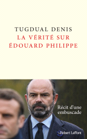 eBook, La Vérité sur Édouard Philippe, Éditions Robert Laffont