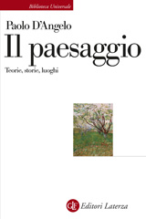 eBook, Il paesaggio : teorie, storie, luoghi, D'Angelo, Paolo, 1956-, author, Editori Laterza