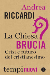 eBook, La Chiesa brucia : crisi e futuro del cristianesimo, Riccardi, Andrea, 1950-, author, Editori Laterza