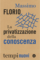 eBook, La privatizzazione della conoscenza : tre proposte contro i nuovi oligopoli, Florio, Massimo, author, Editori Laterza