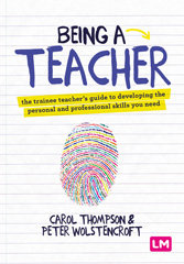 eBook, Being a Teacher : The trainee teacherâÂÂ²s guide to developing the personal and professional skills you need, Thompson, Carol, Learning Matters