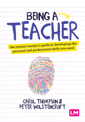 m, Being a Teacher : The trainee teacherâÂÂ²s guide to developing the personal and professional skills you need, Learning Matters