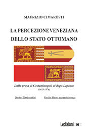 E-book, La percezione veneziana dello Stato ottomano : dalla presa di Costantinopoli al dopo Lepanto (1453-1574), Ledizioni