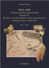 eBook, Tell Afis : the excavations of areas E2-E4, phases V-I, the end of the Late Bronze, Iron Age I sequence : stratigraphy, pottery and small finds, Venturi, Fabrizio, Le Lettere