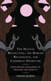 E-book, The Haitian Revolution, the Harlem Renaissance, and Caribbean Négritude : Overlapping Discourses of Freedom and Identity, Lexington Books