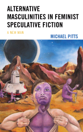 E-book, Alternative Masculinities in Feminist Speculative Fiction : A New Man, Lexington Books