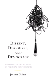 E-book, Dissent, Discourse, and Democracy : Whistleblowers as Sites of Political Contestation, Lexington Books