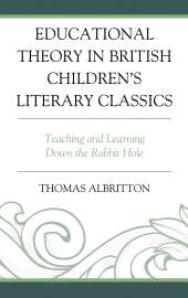 E-book, Educational Theory in British Children's Literary Classics : Teaching and Learning Down the Rabbit Hole, Lexington Books