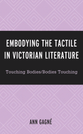 E-book, Embodying the Tactile in Victorian Literature : Touching Bodies/Bodies Touching, Lexington Books