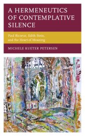 E-book, A Hermeneutics of Contemplative Silence : Paul Ricoeur, Edith Stein, and the Heart of Meaning, Lexington Books